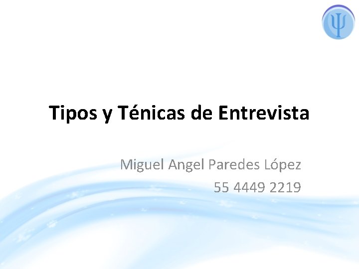 Tipos y Ténicas de Entrevista Miguel Angel Paredes López 55 4449 2219 