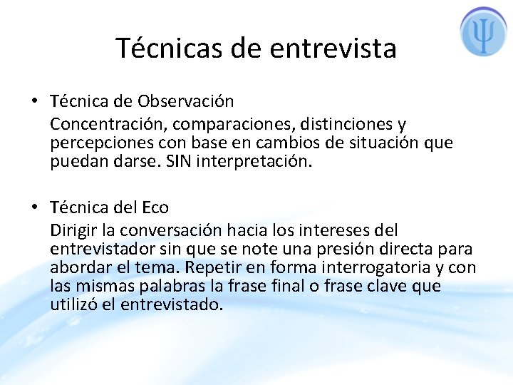 Técnicas de entrevista • Técnica de Observación Concentración, comparaciones, distinciones y percepciones con base