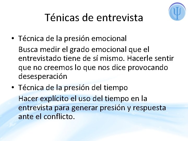 Ténicas de entrevista • Técnica de la presión emocional Busca medir el grado emocional