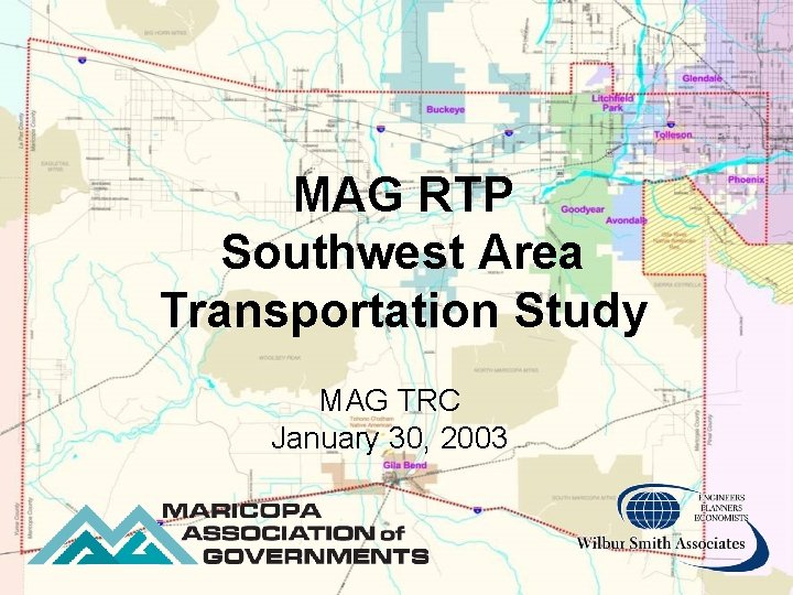 MAG RTP Southwest Area Transportation Study MAG TRC January 30, 2003 MAG RTP Southwest Area Transportation Study MAG TRC January 30, 2003