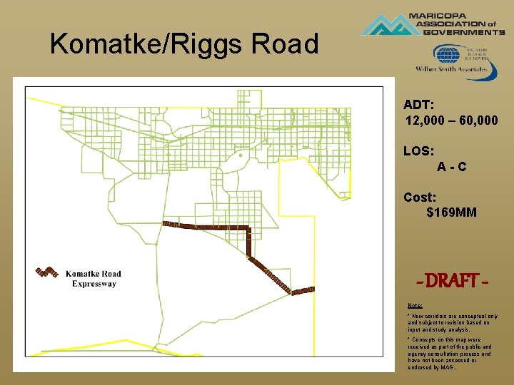 Komatke/Riggs Road ADT: 12, 000 – 60, 000 LOS: A-C Cost: $169 MM - Komatke/Riggs Road ADT: 12, 000 – 60, 000 LOS: A-C Cost: $169 MM -