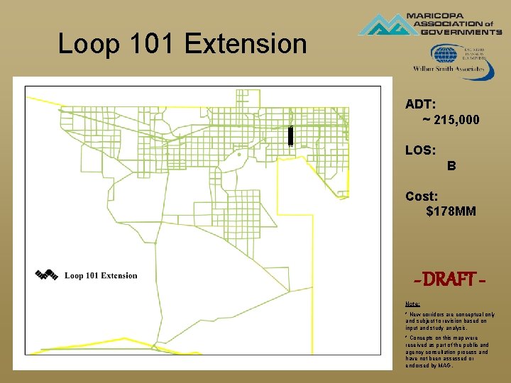 Loop 101 Extension ADT: ~ 215, 000 LOS: B Cost: $178 MM - DRAFT Loop 101 Extension ADT: ~ 215, 000 LOS: B Cost: $178 MM - DRAFT