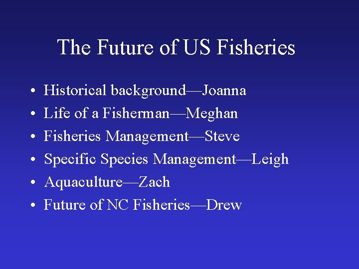 The Future of US Fisheries • • • Historical background—Joanna Life of a Fisherman—Meghan