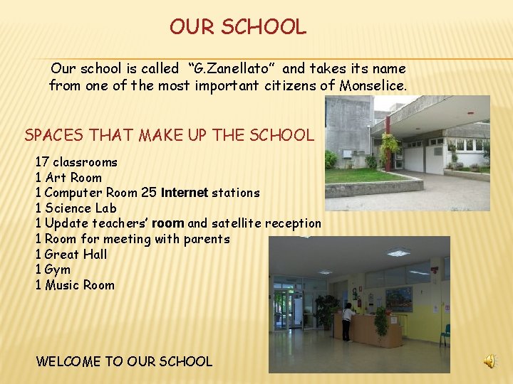 OUR SCHOOL Our school is called “G. Zanellato” and takes its name from one