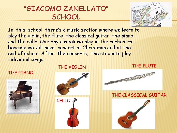 “GIACOMO ZANELLATO” SCHOOL In this school there’s a music section where we learn to