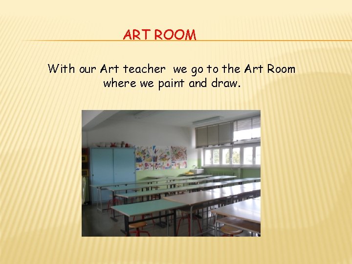 ART ROOM With our Art teacher we go to the Art Room where we