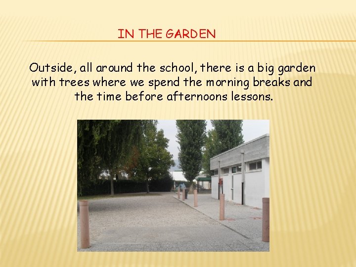 IN THE GARDEN Outside, all around the school, there is a big garden with