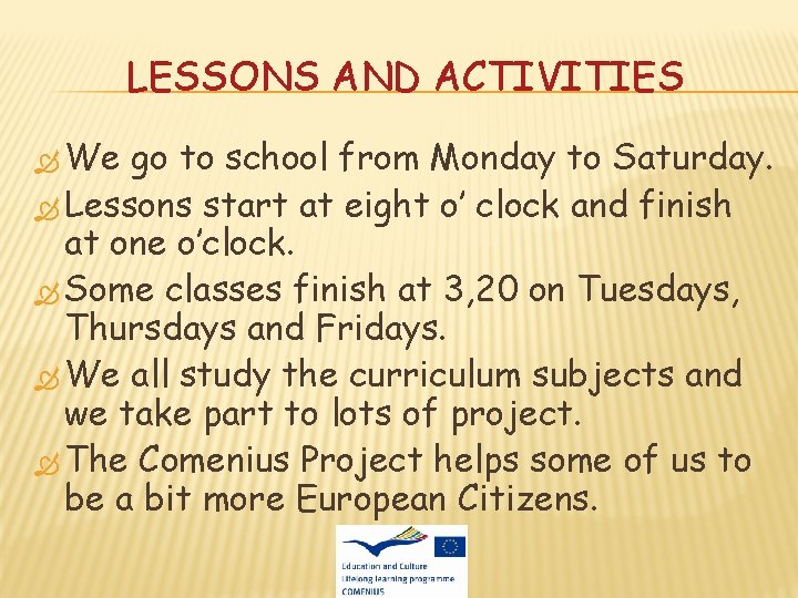 LESSONS AND ACTIVITIES We go to school from Monday to Saturday. Lessons start at