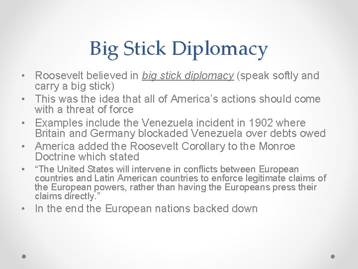 Big Stick Diplomacy • Roosevelt believed in big stick diplomacy (speak softly and carry