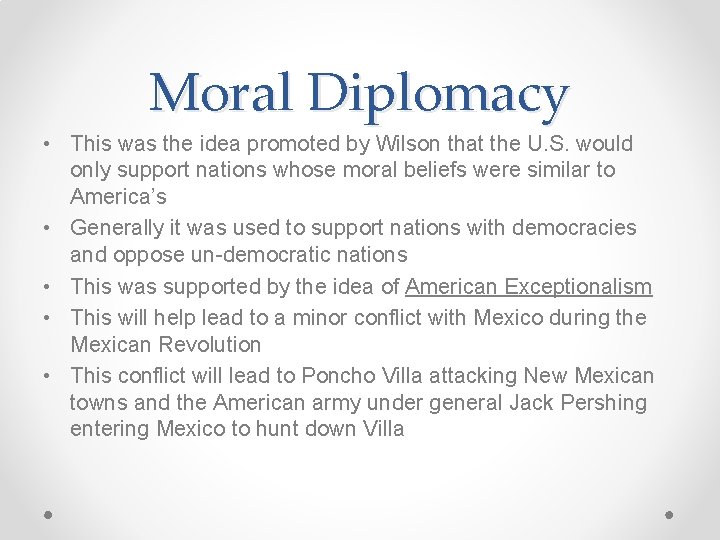 Moral Diplomacy • This was the idea promoted by Wilson that the U. S.