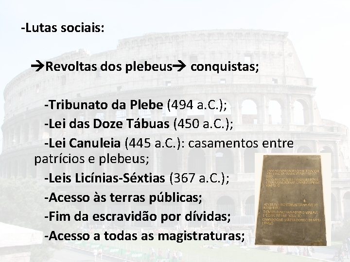 -Lutas sociais: Revoltas dos plebeus conquistas; -Tribunato da Plebe (494 a. C. ); -Lei