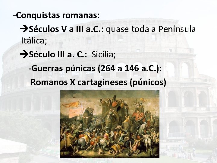 -Conquistas romanas: Séculos V a III a. C. : quase toda a Península Itálica;