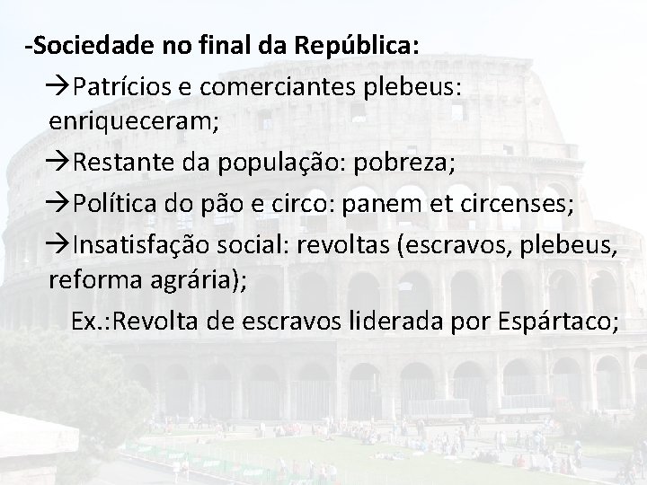 -Sociedade no final da República: Patrícios e comerciantes plebeus: enriqueceram; Restante da população: pobreza;