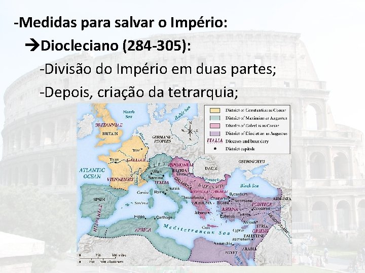 -Medidas para salvar o Império: Diocleciano (284 -305): -Divisão do Império em duas partes;