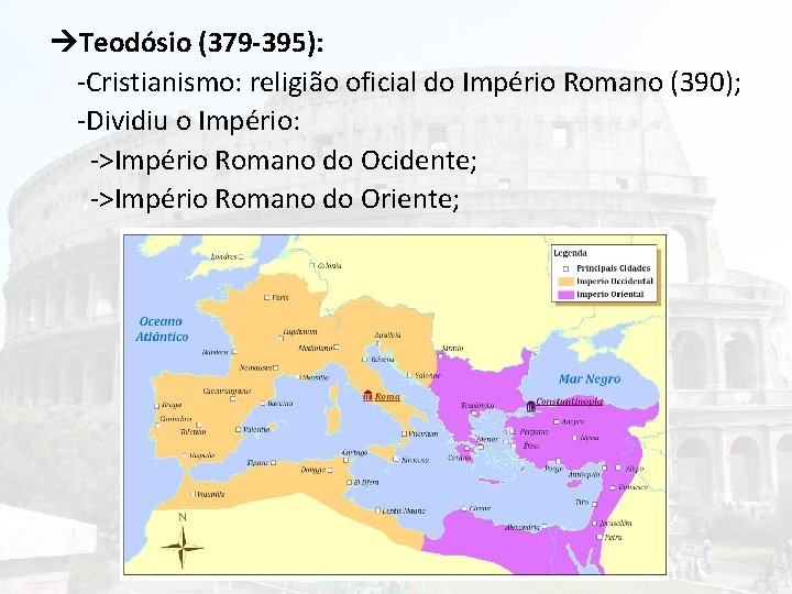  Teodósio (379 -395): -Cristianismo: religião oficial do Império Romano (390); -Dividiu o Império: