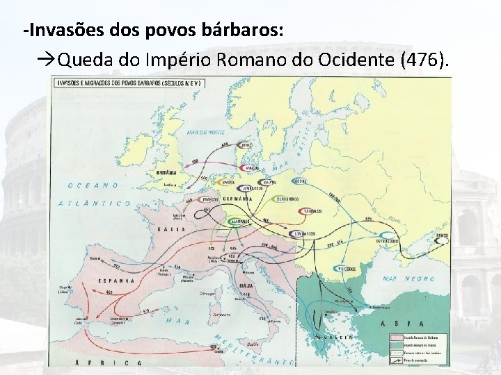 -Invasões dos povos bárbaros: Queda do Império Romano do Ocidente (476). 