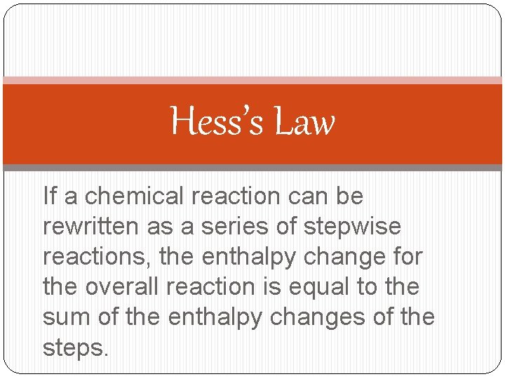 Hess’s Law If a chemical reaction can be rewritten as a series of stepwise