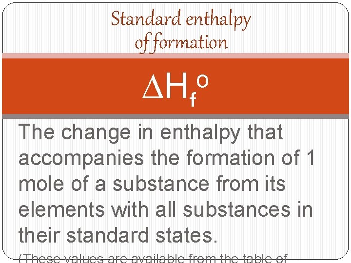 Standard enthalpy of formation DHf o The change in enthalpy that accompanies the formation