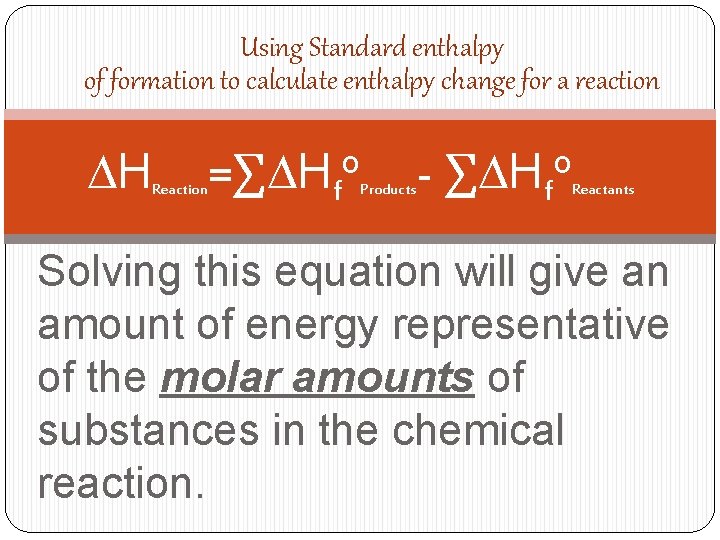 Using Standard enthalpy of formation to calculate enthalpy change for a reaction DH Reaction