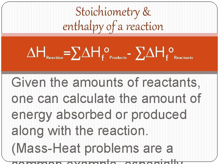 Stoichiometry & enthalpy of a reaction DH Reaction =∑DHfo Products - ∑DHfo Reactants Given