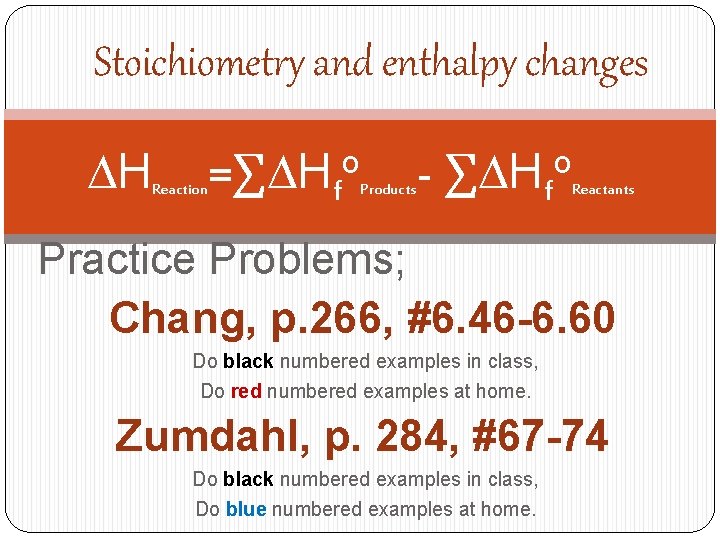 Stoichiometry and enthalpy changes DH Reaction =∑DHfo Products - ∑DHfo Reactants Practice Problems; Chang,