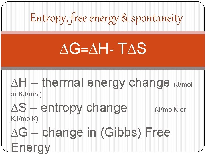 Entropy, free energy & spontaneity DG=DH- TDS DH – thermal energy change (J/mol or