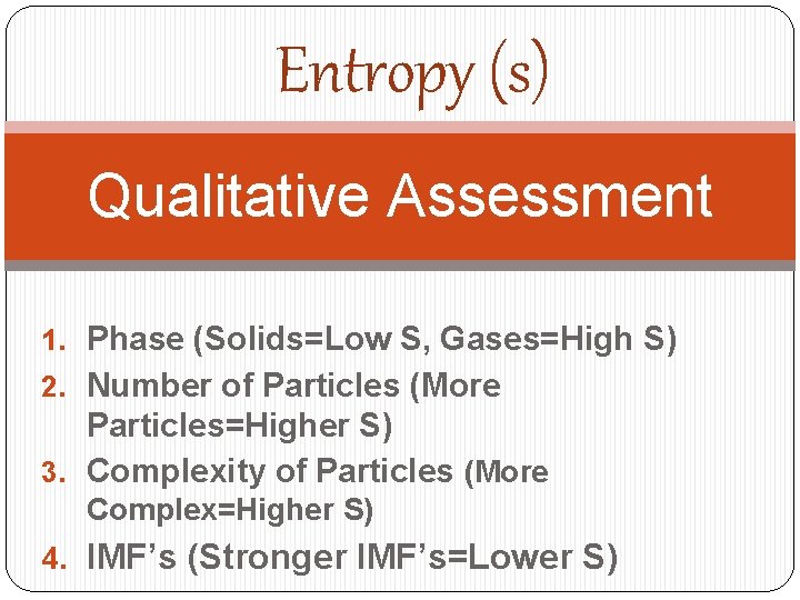 Entropy (s) Qualitative Assessment 1. Phase (Solids=Low S, Gases=High S) 2. Number of Particles