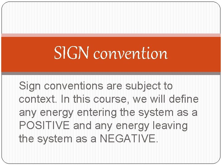 SIGN convention Sign conventions are subject to context. In this course, we will define