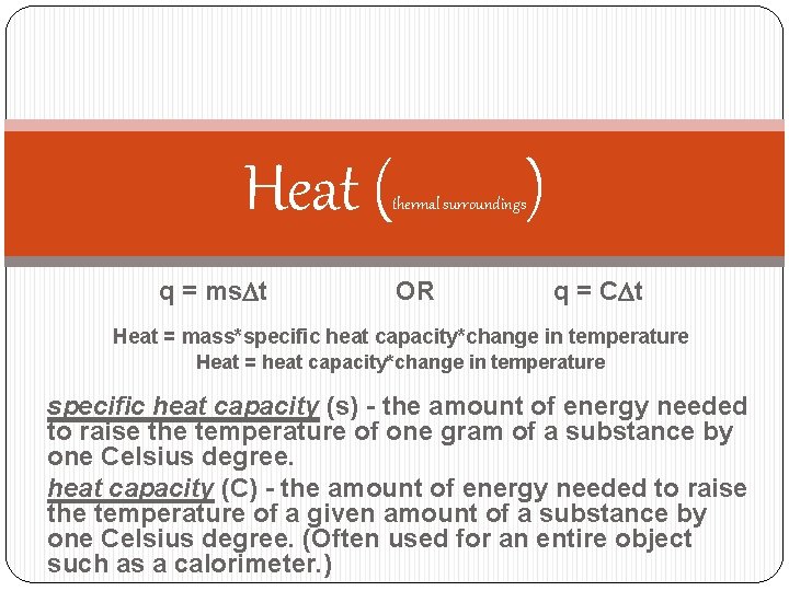 Heat ( q = ms. Dt thermal surroundings OR ) q = CDt Heat