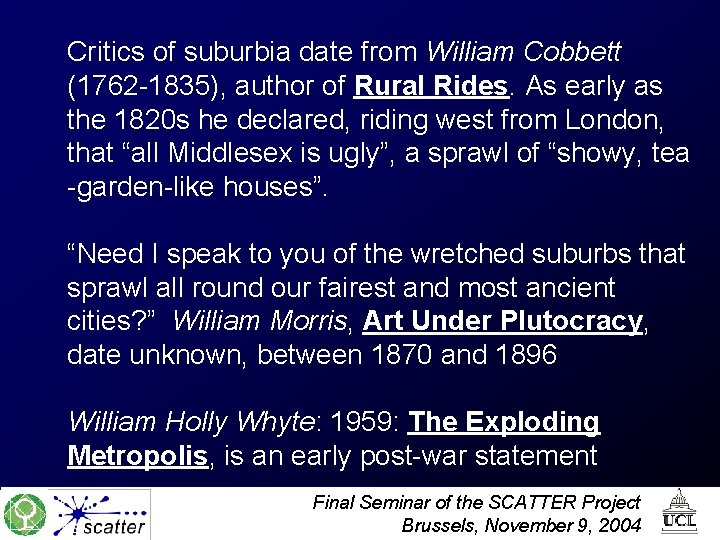 Critics of suburbia date from William Cobbett (1762 -1835), author of Rural Rides. As