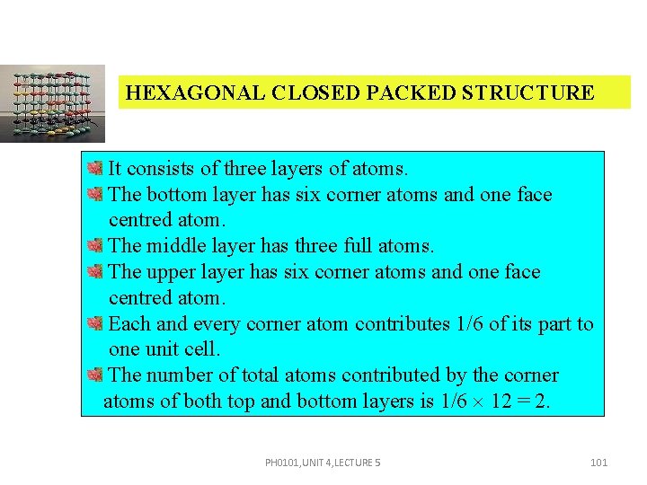 HEXAGONAL CLOSED PACKED STRUCTURE It consists of three layers of atoms. The bottom layer