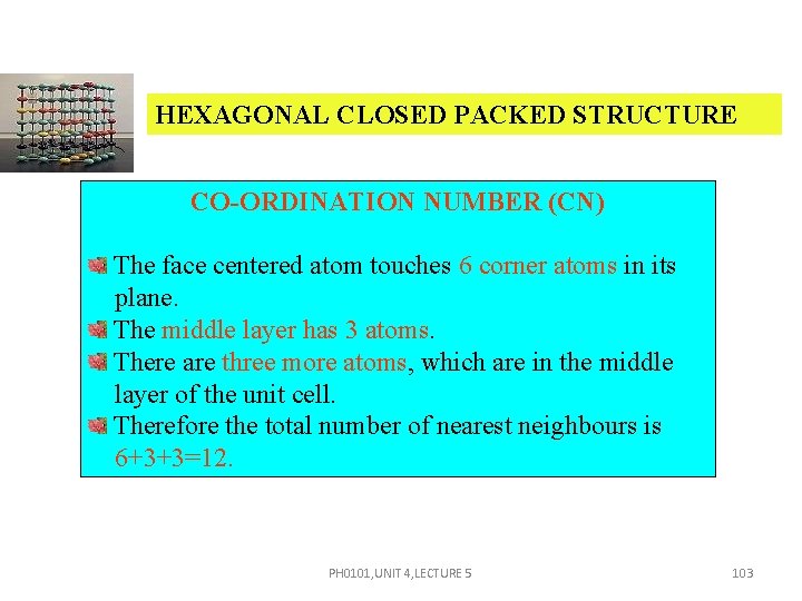 HEXAGONAL CLOSED PACKED STRUCTURE CO-ORDINATION NUMBER (CN) The face centered atom touches 6 corner