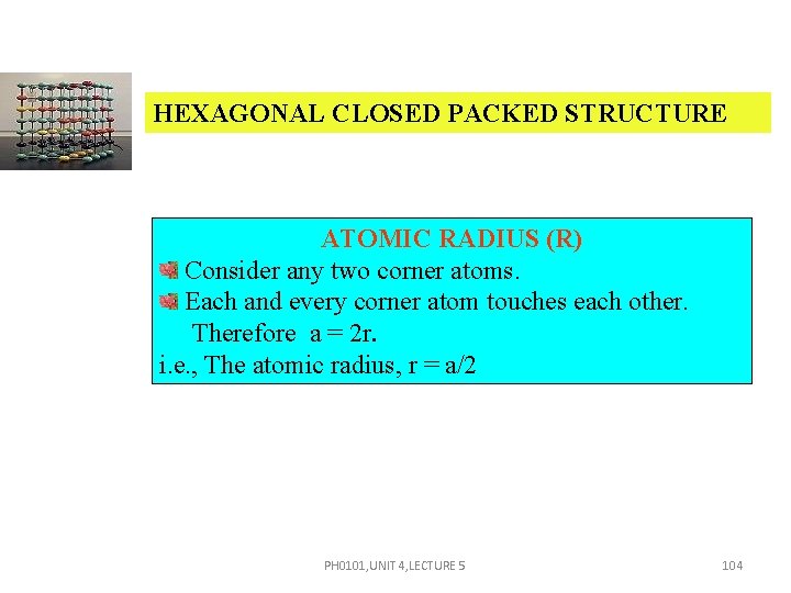 HEXAGONAL CLOSED PACKED STRUCTURE ATOMIC RADIUS (R) Consider any two corner atoms. Each and