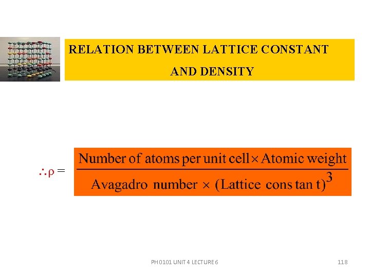 RELATION BETWEEN LATTICE CONSTANT AND DENSITY ρ = PH 0101 UNIT 4 LECTURE 6