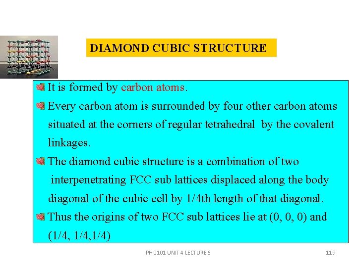 DIAMOND CUBIC STRUCTURE It is formed by carbon atoms. Every carbon atom is surrounded