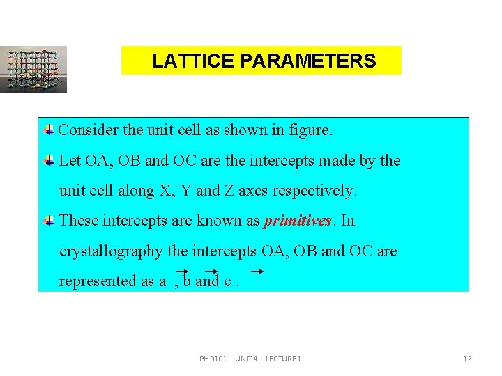 LATTICE PARAMETERS Consider the unit cell as shown in figure. Let OA, OB and