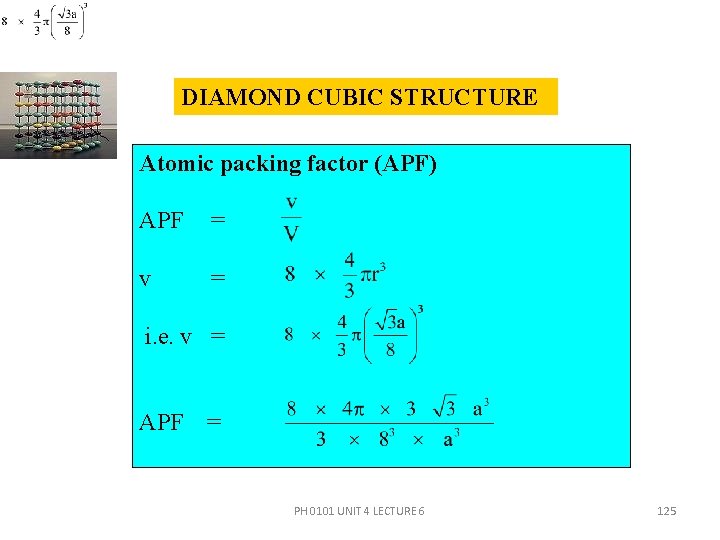 DIAMOND CUBIC STRUCTURE Atomic packing factor (APF) APF = v = i. e. v