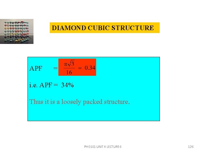 DIAMOND CUBIC STRUCTURE APF = i. e. APF = 34% Thus it is a