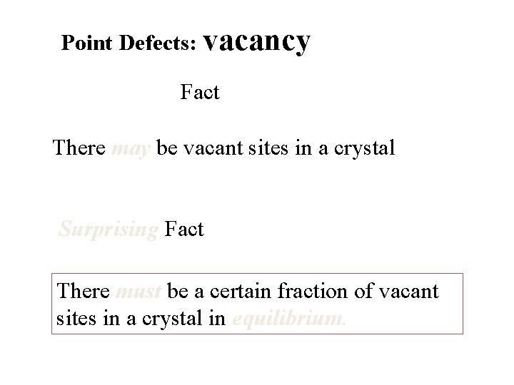 Point Defects: vacancy Fact There may be vacant sites in a crystal Surprising Fact