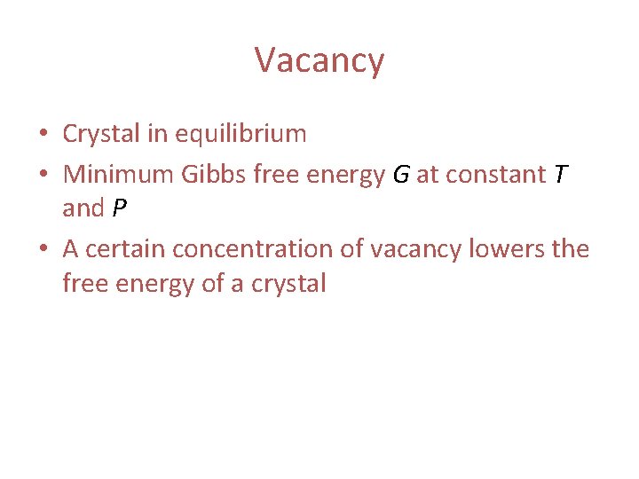 Vacancy • Crystal in equilibrium • Minimum Gibbs free energy G at constant T