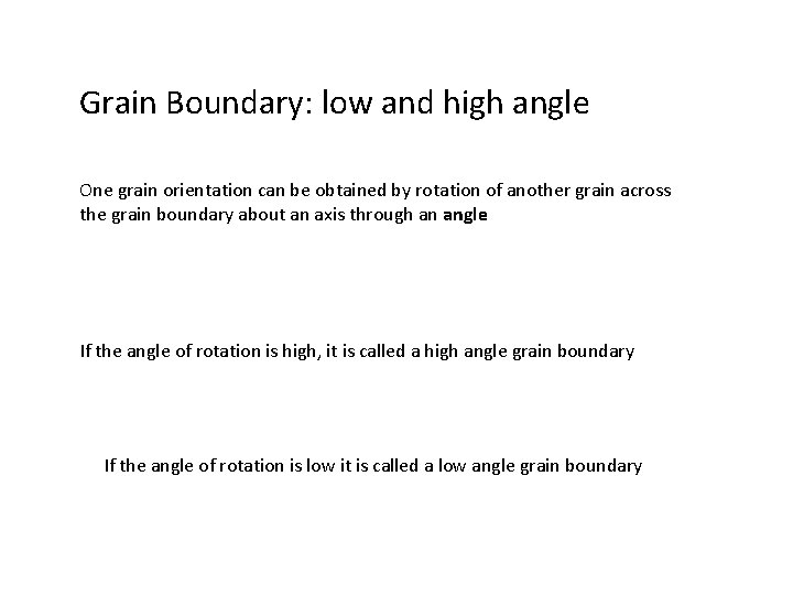 Grain Boundary: low and high angle One grain orientation can be obtained by rotation