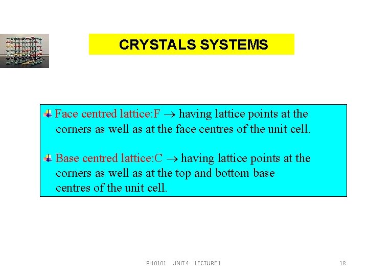 CRYSTALS SYSTEMS Face centred lattice: F having lattice points at the corners as well