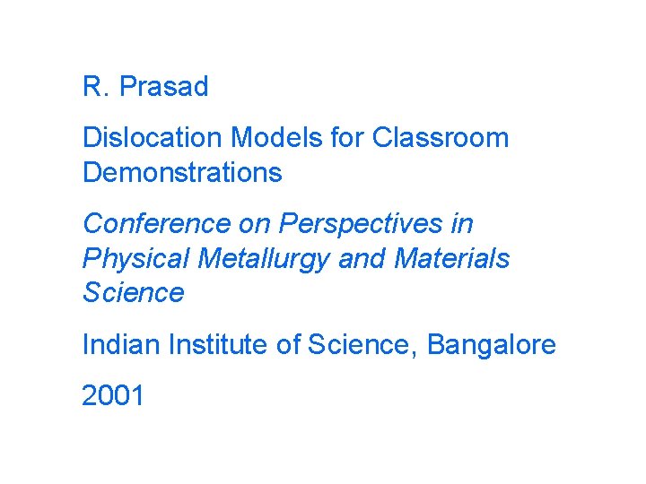 R. Prasad Dislocation Models for Classroom Demonstrations Conference on Perspectives in Physical Metallurgy and