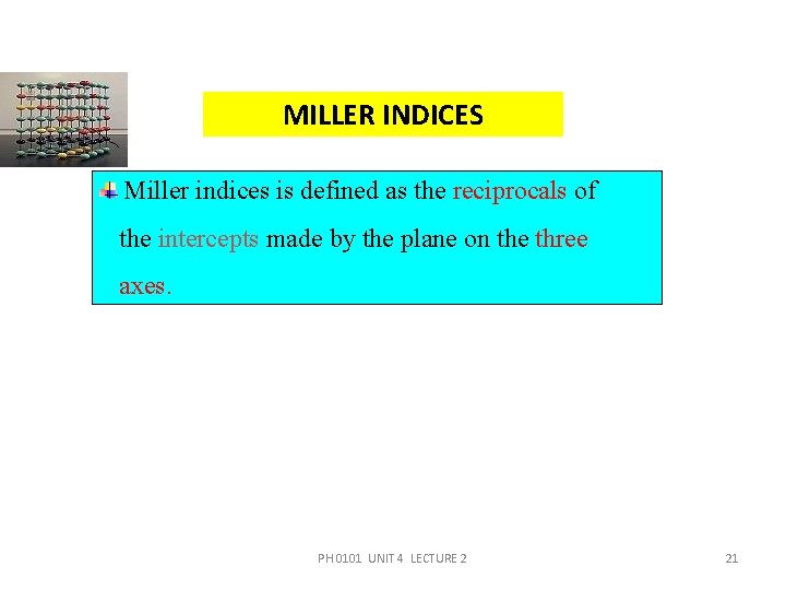 MILLER INDICES Miller indices is defined as the reciprocals of the intercepts made by