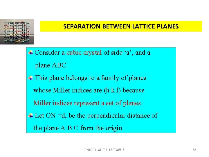 SEPARATION BETWEEN LATTICE PLANES Consider a cubic crystal of side ‘a’, and a plane