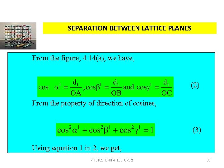 SEPARATION BETWEEN LATTICE PLANES From the figure, 4. 14(a), we have, (2) From the