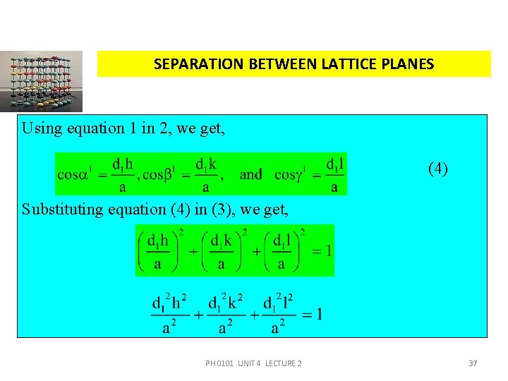 SEPARATION BETWEEN LATTICE PLANES Using equation 1 in 2, we get, (4) Substituting equation