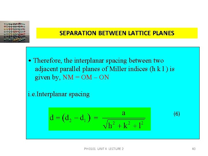 SEPARATION BETWEEN LATTICE PLANES • Therefore, the interplanar spacing between two adjacent parallel planes