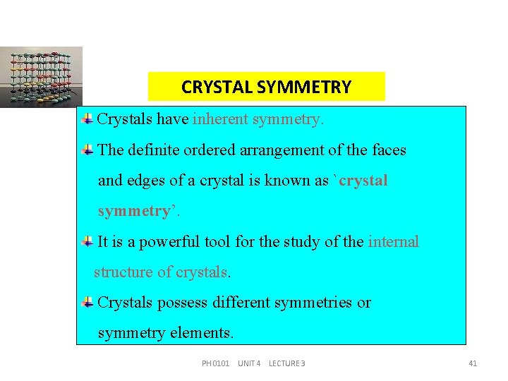 CRYSTAL SYMMETRY Crystals have inherent symmetry. The definite ordered arrangement of the faces and