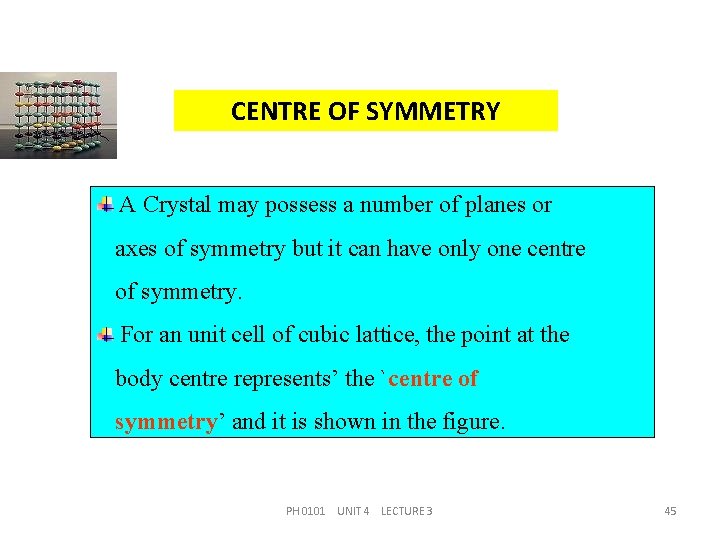 CENTRE OF SYMMETRY A Crystal may possess a number of planes or axes of